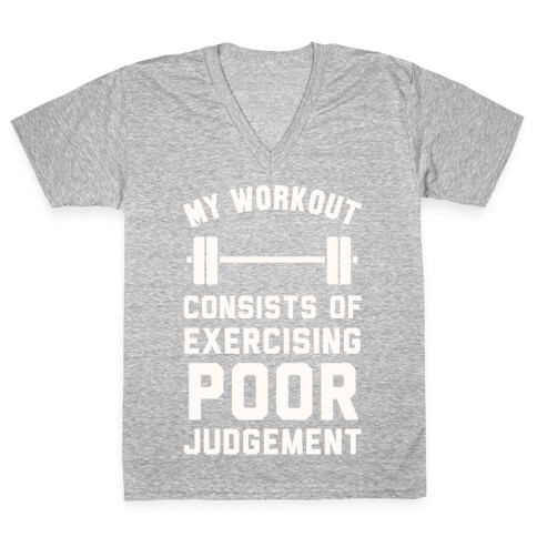 My Workout Consists of Exercising Poor Judgement V-Neck Tee Shirt