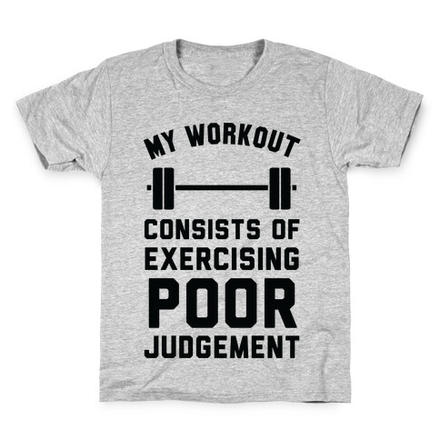 My Workout Consists of Exercising Poor Judgement Kids T-Shirt