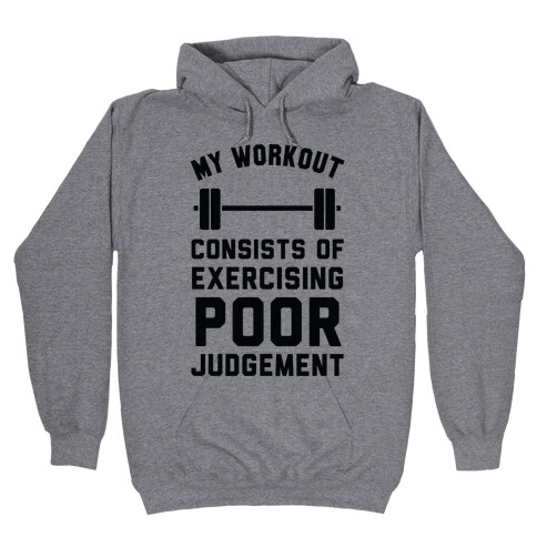 My Workout Consists of Exercising Poor Judgement Hooded Sweatshirt