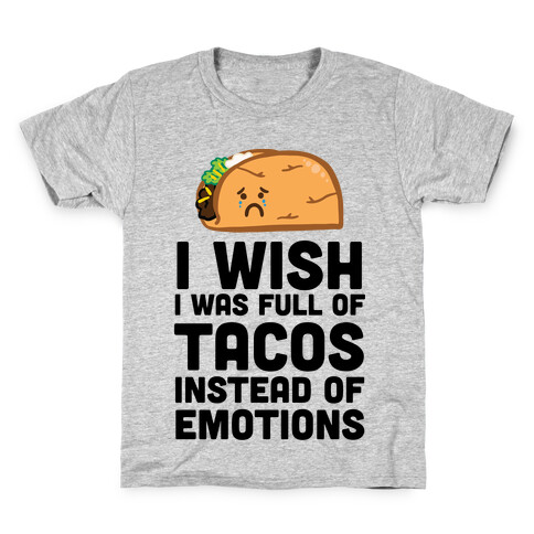I Wish I Was Full Of Tacos Instead Of Emotions Kids T-Shirt