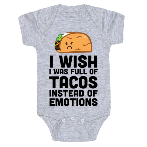 I Wish I Was Full Of Tacos Instead Of Emotions Baby One-Piece