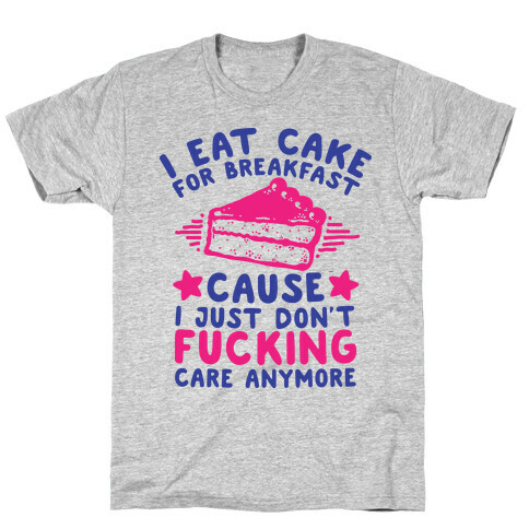 I Eat Cake For Breakfast T-Shirt