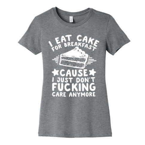 I Eat Cake For Breakfast Womens T-Shirt