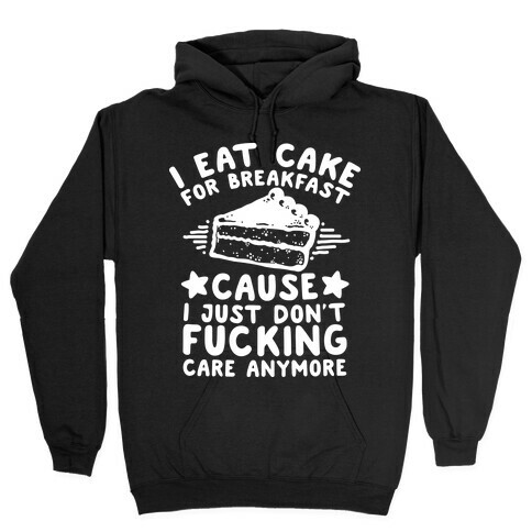I Eat Cake For Breakfast Hooded Sweatshirt