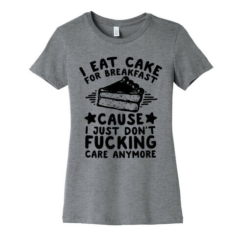 I Eat Cake For Breakfast Womens T-Shirt