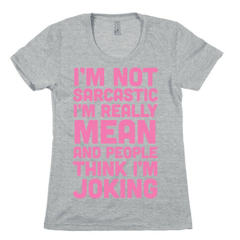 I'm Really Mean And People Think I'm Joking Womens T-Shirt