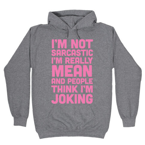 I'm Really Mean And People Think I'm Joking Hooded Sweatshirt