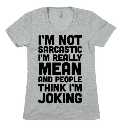 I'm Really Mean And People Think I'm Joking Womens T-Shirt