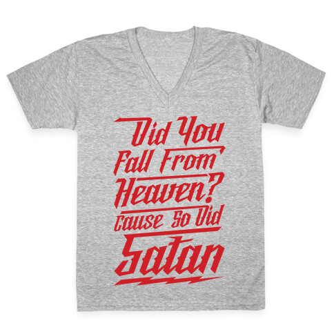 Did You Fall From Heaven Cause So Did Satan V-Neck Tee Shirt