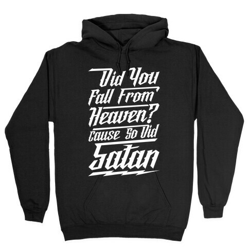 Did You Fall From Heaven Cause So Did Satan Hooded Sweatshirt