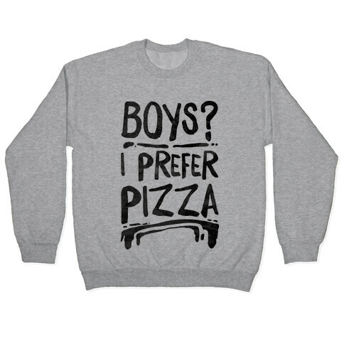 Boys? I Prefer Pizza Pullover