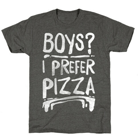 Boys? I Prefer Pizza T-Shirt