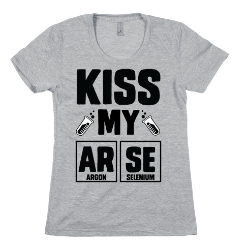 Kiss My ArSe Womens T-Shirt