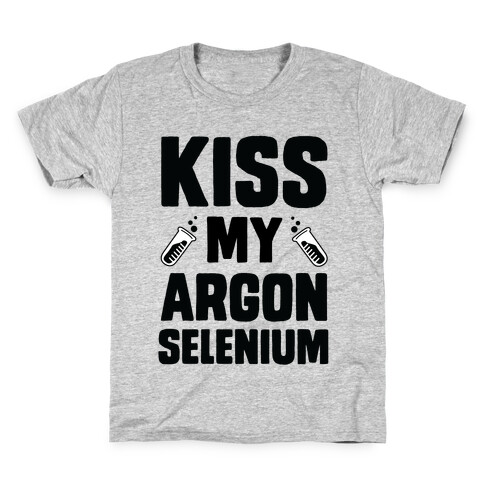 Kiss My Argon Selenium Kids T-Shirt