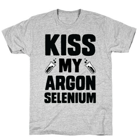 Kiss My Argon Selenium T-Shirt