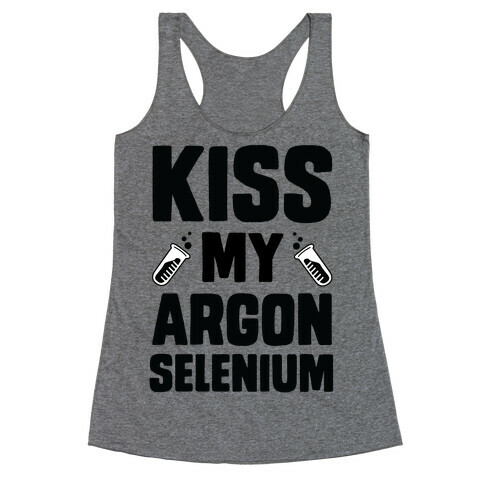 Kiss My Argon Selenium Racerback Tank Top