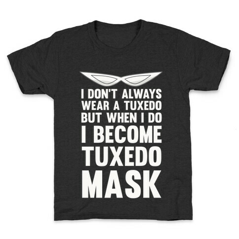 I Don't Always Wear A Tuxedo But When I Do I Become Tuxedo Mask Kids T-Shirt