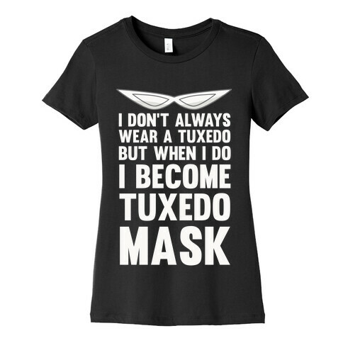 I Don't Always Wear A Tuxedo But When I Do I Become Tuxedo Mask Womens T-Shirt