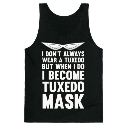 I Don't Always Wear A Tuxedo But When I Do I Become Tuxedo Mask Tank Top