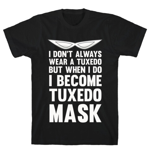 I Don't Always Wear A Tuxedo But When I Do I Become Tuxedo Mask T-Shirt