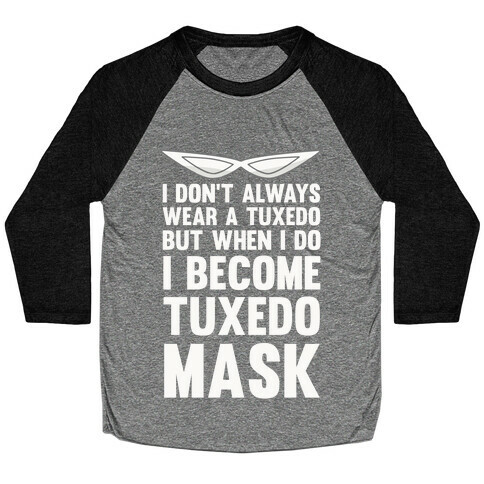 I Don't Always Wear A Tuxedo But When I Do I Become Tuxedo Mask Baseball Tee
