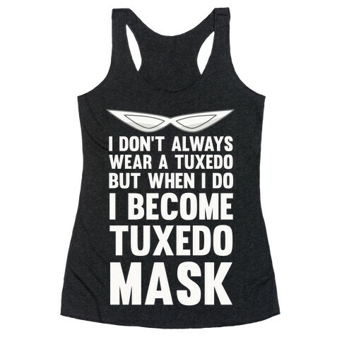 I Don't Always Wear A Tuxedo But When I Do I Become Tuxedo Mask Racerback Tank Top