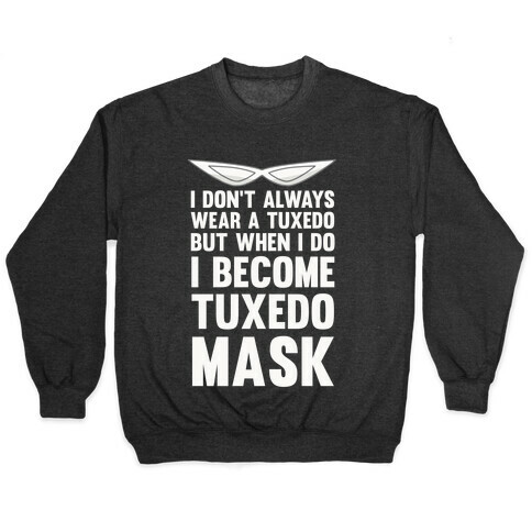 I Don't Always Wear A Tuxedo But When I Do I Become Tuxedo Mask Pullover