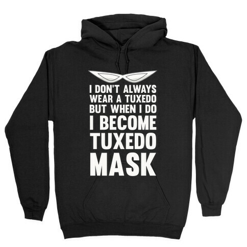 I Don't Always Wear A Tuxedo But When I Do I Become Tuxedo Mask Hooded Sweatshirt
