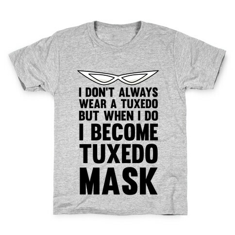 I Don't Always Wear A Tuxedo But When I Do I Become Tuxedo Mask Kids T-Shirt