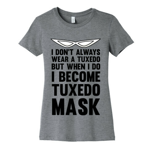 I Don't Always Wear A Tuxedo But When I Do I Become Tuxedo Mask Womens T-Shirt
