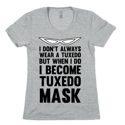 I Don't Always Wear A Tuxedo But When I Do I Become Tuxedo Mask Womens T-Shirt