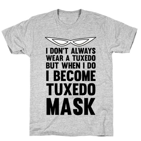 I Don't Always Wear A Tuxedo But When I Do I Become Tuxedo Mask T-Shirt