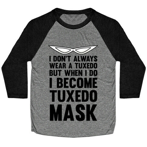 I Don't Always Wear A Tuxedo But When I Do I Become Tuxedo Mask Baseball Tee