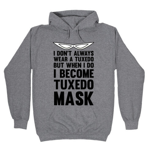 I Don't Always Wear A Tuxedo But When I Do I Become Tuxedo Mask Hooded Sweatshirt