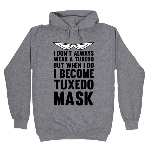 I Don't Always Wear A Tuxedo But When I Do I Become Tuxedo Mask Hooded Sweatshirt