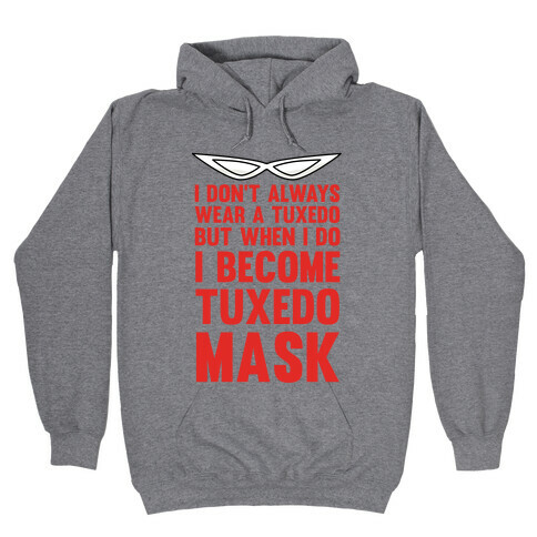 I Don't Always Wear A Tuxedo But When I Do I Become Tuxedo Mask Hooded Sweatshirt