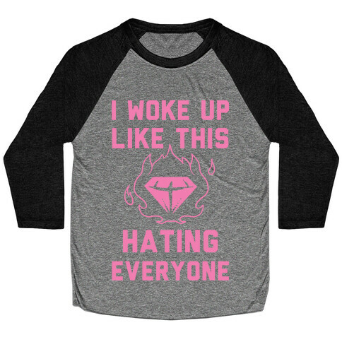 I Woke Up Like This Hating Everyone Baseball Tee