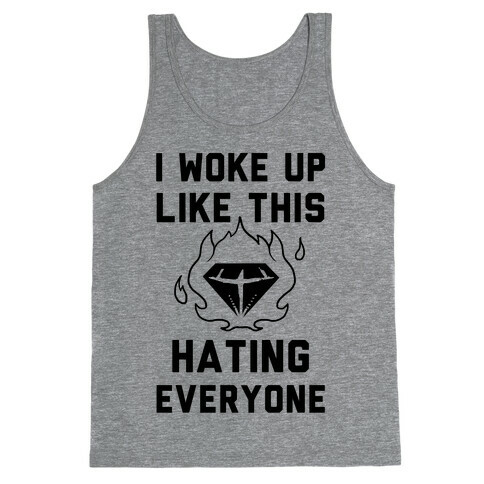 I Woke Up Like This Hating Everyone Tank Top