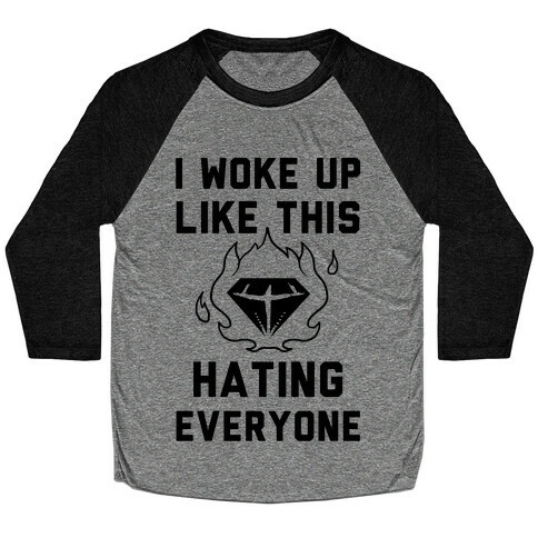 I Woke Up Like This Hating Everyone Baseball Tee