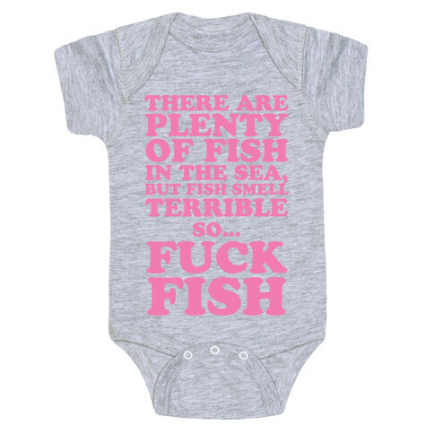 There Are Plenty Of Fish In The Sea, But Fish Smell Terrible So... F*** Fish Baby One-Piece