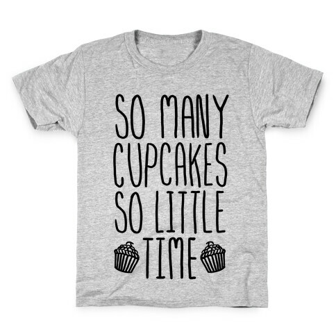 So May Cupcakes. So Little Time. Kids T-Shirt