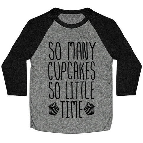 So May Cupcakes. So Little Time. Baseball Tee