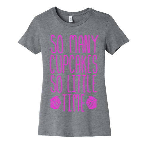 So May Cupcakes. So Little Time. Womens T-Shirt