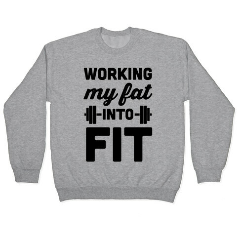 Working My Fat Into Fit Pullover