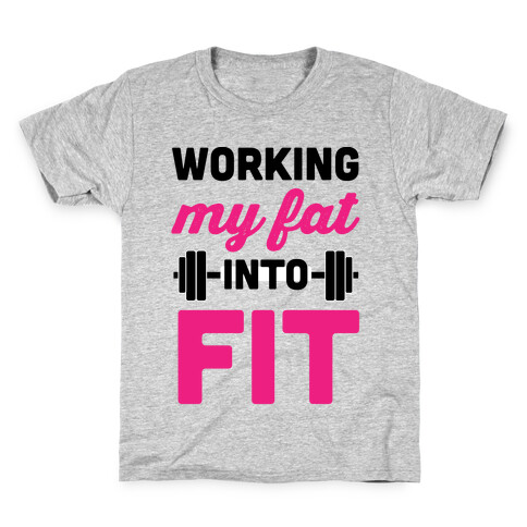Working My Fat Into Fit Kids T-Shirt