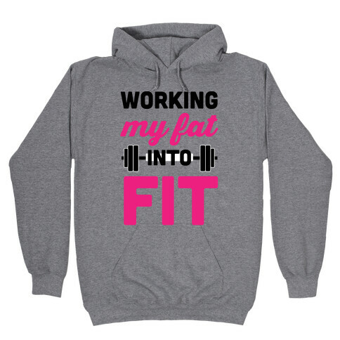 Working My Fat Into Fit Hooded Sweatshirt