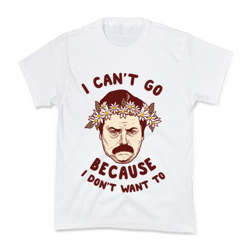 I Can't Go Because I Don't Want To Kids T-Shirt
