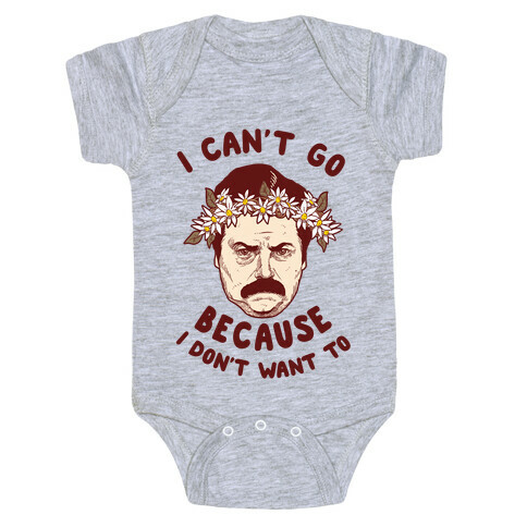 I Can't Go Because I Don't Want To Baby One-Piece