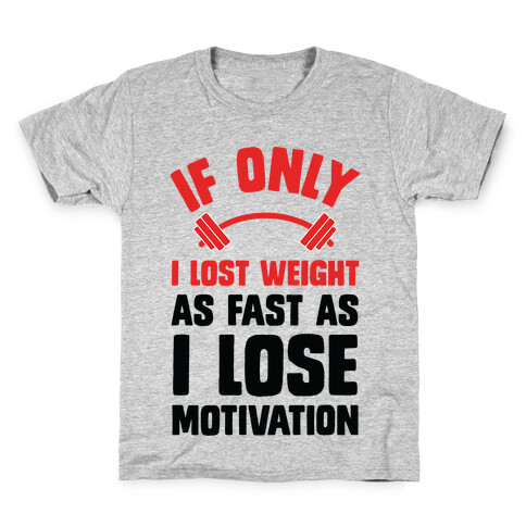 If Only I Lost Weight As Fast As I Lose Motivation Kids T-Shirt