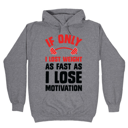 If Only I Lost Weight As Fast As I Lose Motivation Hooded Sweatshirt